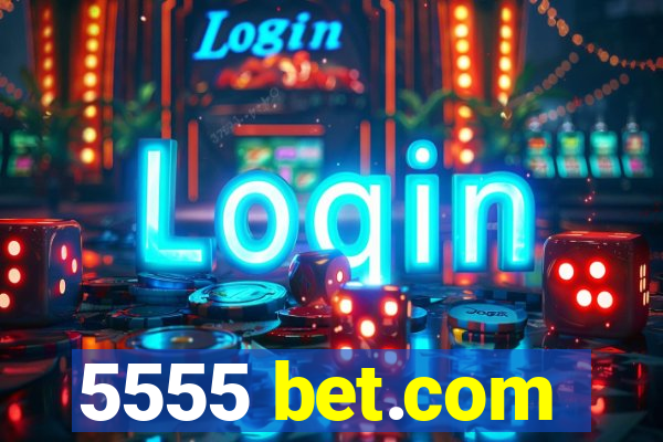 5555 bet.com